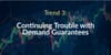 Trend 3: Continuing Trouble with Demand Guarantees